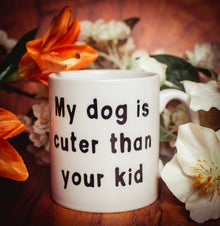 Cuter Than Your Kid Mug