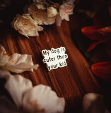 Cuter Than Your Kid Enamel Pin