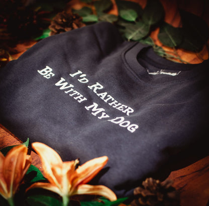 I'd Rather Be With My Dog Embroidered Sweatshirt